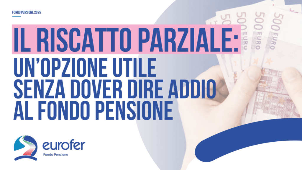 Il riscatto parziale: un’opzione utile senza dover dire addio al Fondo Pensione