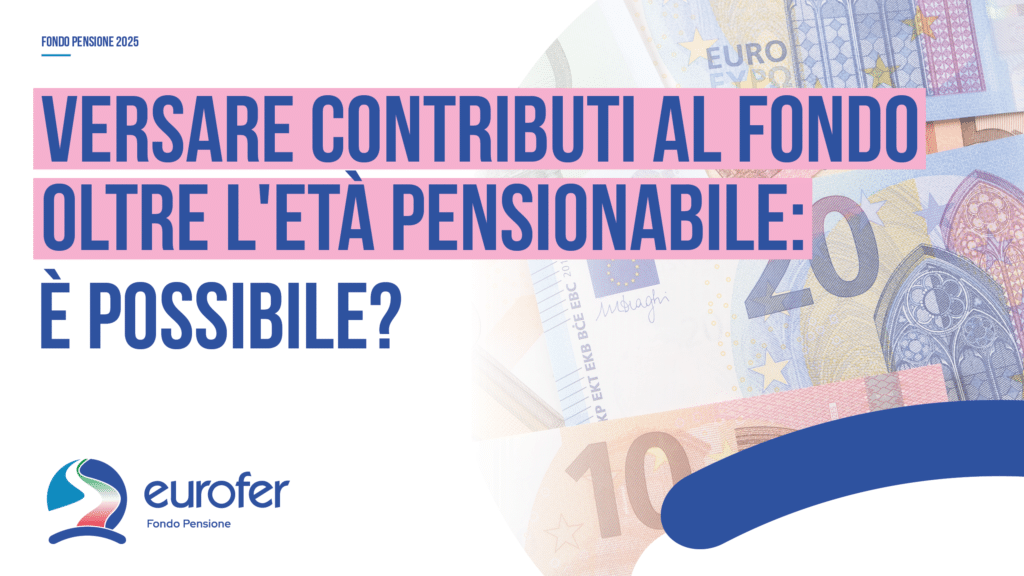 Versare contributi al fondo oltre l’età pensionabile: è possibile?