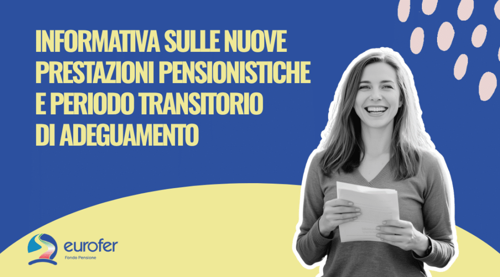 Informativa sulle nuove prestazioni pensionistiche e periodo transitorio di adeguamento